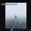Ghost Circus - Across The Line